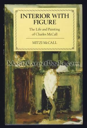 Interior with Figure: The Life and Painting of Charles McCall