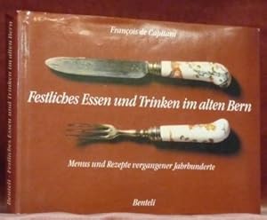 Bild des Verkufers fr Festliches Essen und Trinken im alten Bern. Menus und Rezepte vergangener Jahrhunderte. zum Verkauf von Bouquinerie du Varis