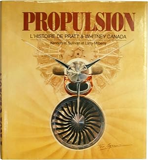 Image du vendeur pour Propulsion - L'histoire de Pratt & Whitney Canada mis en vente par COLLECTOPHILE