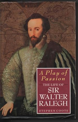 A Play of Passion: The Life of Sir Walter Ralegh (Raleigh)