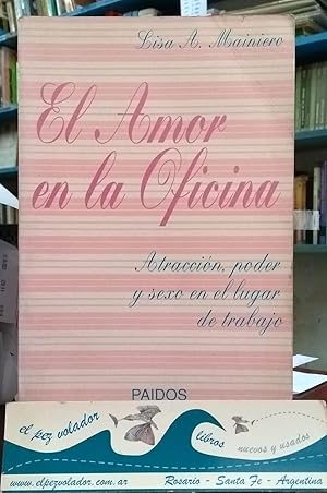 EL AMOR EN LA OFICINA. Atracción, poder y sexo en el lugar de Trabajo