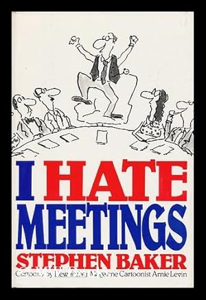 Image du vendeur pour I Hate Meetings / Stephen Baker with Drawings by New Yorker Magazine Cartoonist Arnie Levin mis en vente par MW Books Ltd.