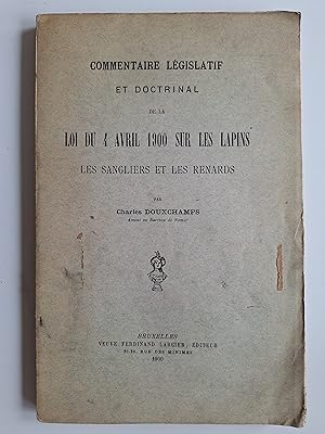 Commentaire législatif et doctrinal de la loi du 4 avril 1900 sur les lapins, les sangliers et le...
