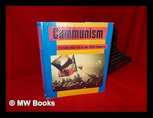 Seller image for Communism : its Rise and Fall in the 20th Century : from the Pages of the Christian Science Monitor / Edited by Richard E. Ralston ; with an Introduction by Earl W. Foell for sale by MW Books Ltd.