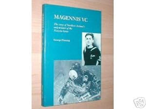 Magennis VC. The Story of Northern Ireland's only winner of the Victoria Cross.