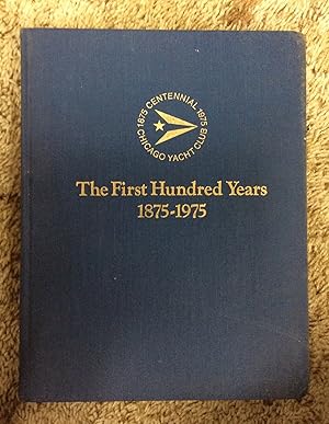 Bild des Verkufers fr The First Hundred Years: A History of the Chicago Yacht Club 1875 - 1975 zum Verkauf von Book Nook