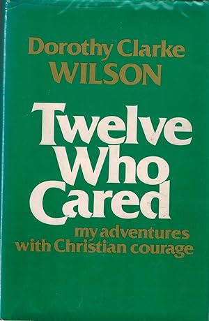 Twelve Who Cared: My Adventures with Christian Courage (Inscribed & Signed By Author)