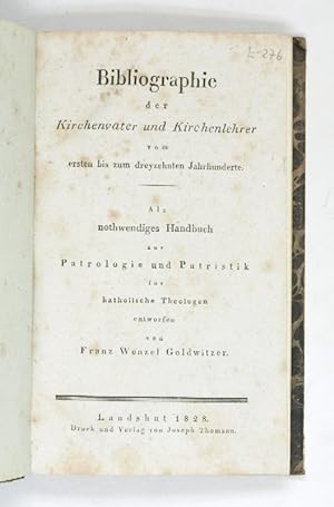 Bibliographie der Kirchenväter und Kirchenlehrer vom ersten bis zum dreyzehnten Jahrhunderte. Als...