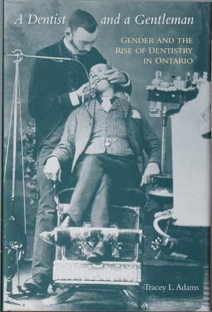 Seller image for A Dentist and a Gentleman: Gender and the Rise of Dentistry in Ontario for sale by Jonathan Grobe Books