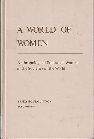 Seller image for A World Of Women: Anthropological Studies Of Women In The Societies Of The World for sale by Jonathan Grobe Books