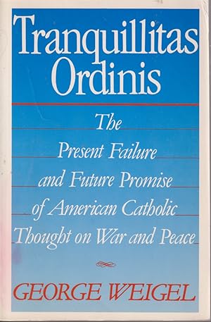 Seller image for Tranquillitas Ordinis: The Present Failure And Future Promise Of American Catholic Thought On War And Peace for sale by Jonathan Grobe Books