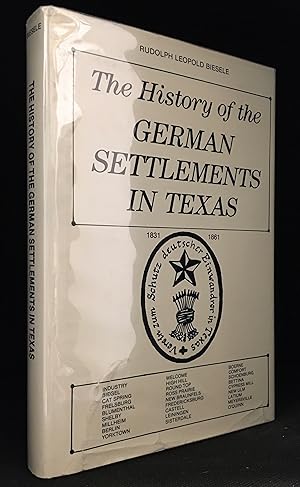 The History of the German Settlements in Texas 1831 - 1861