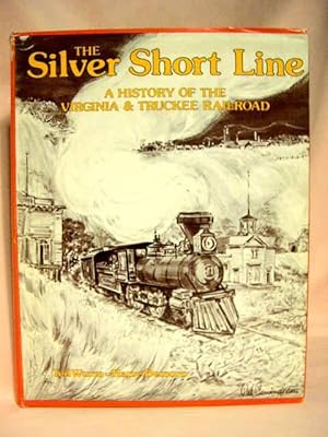 Imagen del vendedor de THE SILVER SHORT LINE, A HISTORY OF THE VIRGINIA & TRUCKEE RAILROAD a la venta por Robert Gavora, Fine & Rare Books, ABAA
