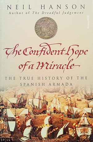 Immagine del venditore per The Confident Hope of a Miracle - The True History of the Spanish Armada venduto da Banfield House Booksellers