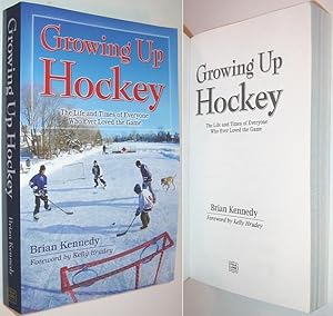 Bild des Verkufers fr Growing Up Hockey: The Life and Times of Everyone Who Ever Loved the Game zum Verkauf von Alex Simpson