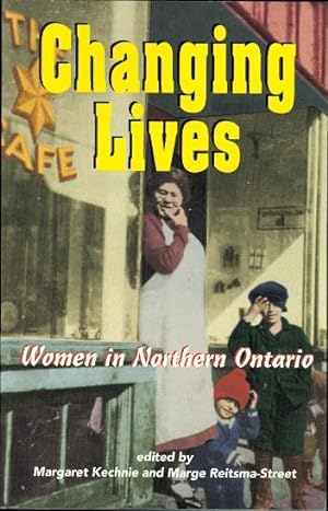 Seller image for CHANGING LIVES: WOMEN IN NORTHERN ONTARIO. for sale by Capricorn Books