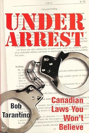 UNDER ARREST: CANADIAN LAWS YOU WON'T BELIEVE.