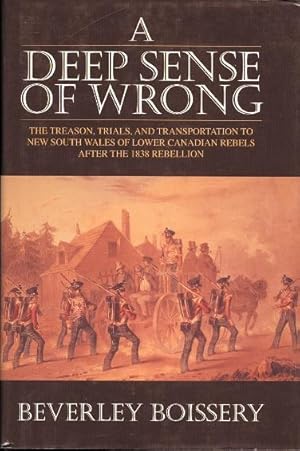 Imagen del vendedor de A DEEP SENSE OF WRONG: THE TREASON, TRIALS, AND TRANSPORTATION TO NEW SOUTH WALES OF LOWER CANADIAN REBELS AFTER THE 1838 REBELLION. a la venta por Capricorn Books