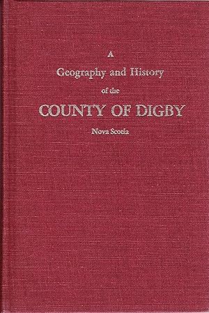 Bild des Verkufers fr A Geography and History of the County of Digby, Nova Scotia. zum Verkauf von Abbey Books