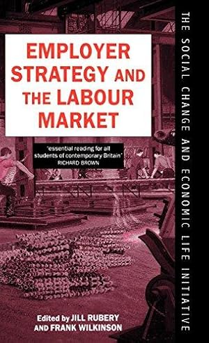 Image du vendeur pour Employer Strategy and the Labour Market (Social Change and Economic Life Initiative) mis en vente par Bellwetherbooks