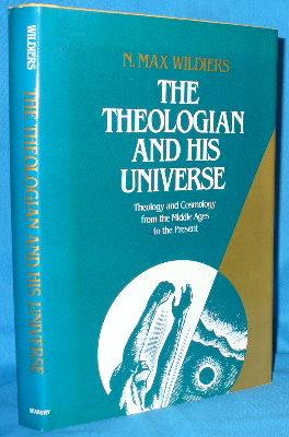 The Theologian and His Universe: Thology and Cosmology from the Middle Ages to the Present