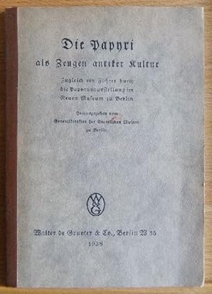 Die Papyri als Zeugen antiker Kultur : Zugl. e. Führer durch d. Papyrusausstellg im Neuen Museum ...