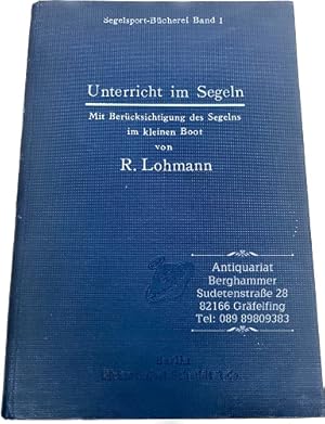 Bild des Verkufers fr Unterricht im Segeln. Ein Lehrbuch des Sportsegelns mit besonderer Bercksichtigung des Segelns im kleinen Boot. zum Verkauf von Antiquariat Berghammer