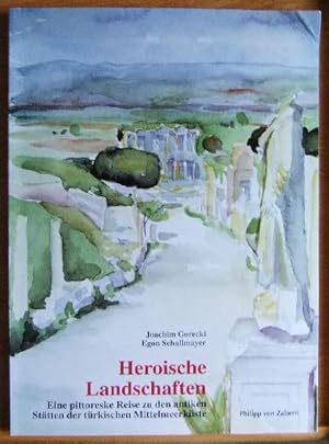 "Heroische Landschaften" : eine pittoreske Reise zu den antiken Stätten der türkischen Mittelmeer...