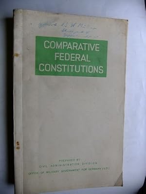 Comparative Federal Constitutions. Prepared by Civil Administration Division. Office of Military ...