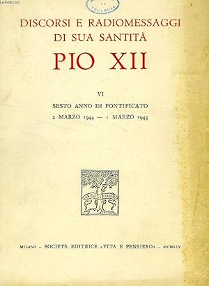 Seller image for DISCORSI E RADIOMESSAGGI DI SUA SANTITA PIO XII, VOL. VI, SESTO ANNO DI PONTIFICATO, 2 MARZO 1944 - 1 MARZO 1945 for sale by Le-Livre
