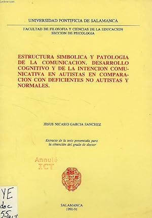 Imagen del vendedor de ESTRUCTURA SIMBOLICA Y PATOLOGIA DE LA COMUNICACION, DESARROLLO COGNITIVO Y DE LA INTENCION COMUNICATIVA EN AUTISTAS EN COMPARACION CON DEFICIENTES NO AUTISTAS Y NORMALES a la venta por Le-Livre