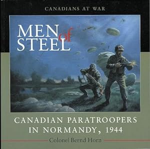 MEN OF STEEL: CANADIAN PARATROOPERS IN NORMANDY, 1944. CANADIAN AT WAR.