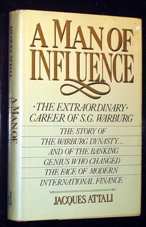 A Man of Influence: The Extraordinary Career of S. G. Warburg: The Story of the Warburg Dynasty ....