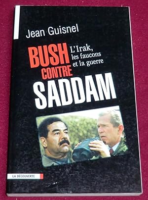 Image du vendeur pour BUSH CONTRE SADDAM - L'Irak, les faucons et la guerre mis en vente par LE BOUQUINISTE