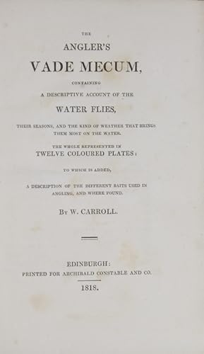 The Angler's Vade Mecum, Containing A Descriptive Account of the Water Flies, Their Seasons, and ...