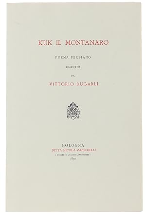 KUK IL MONTANARO. Poema persiano tradotto da Vittorio Rugarli.: