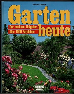 Garten heute : Der moderne Ratgeber, über 1000 Farbbilder. Falken-Sachbuch.