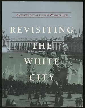 Seller image for Revisiting the White City: American Art at the 1893 World's Fair for sale by Between the Covers-Rare Books, Inc. ABAA