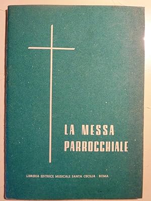 "LA MESSA PARROCCHIALE. Guida per la Partecipazione attiva dei Fedeli secondo le direttive della ...