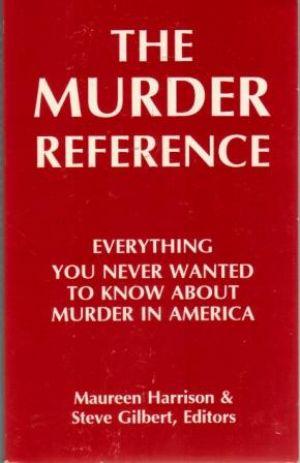 THE MURDER REFERENCE Everything You Never Wanted To Know About Murder In America