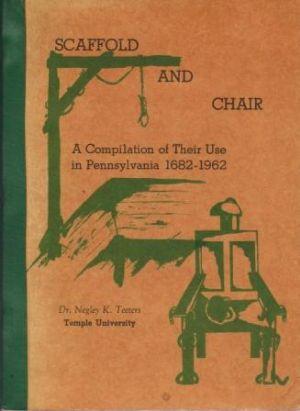 SCAFFOLD AND CHAIR. A Compilation of Their Use in Pennsylvania 1682-1962