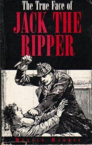 Bild des Verkufers fr THE TRUE FACE OF JACK THE RIPPER zum Verkauf von Loretta Lay Books