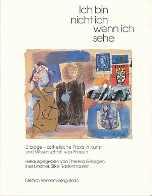 Ich bin nicht ich, wenn ich sehe. Dialoge - ästhetische Praxis in Kunst und Wissenschaft von Frauen.