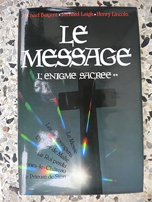 Seller image for Le Message - Le Messie, Les Merovingiens, L'Ordre de Malte, Le Roi Perdu, Rennes-le-Chateau,Le Prieure de Sion for sale by Frederic Delbos