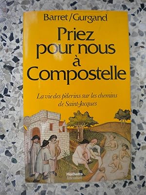 Seller image for Priez pour nous a Compostelle - La vie des pelerins sur les chemins de Saint-Jacques for sale by Frederic Delbos