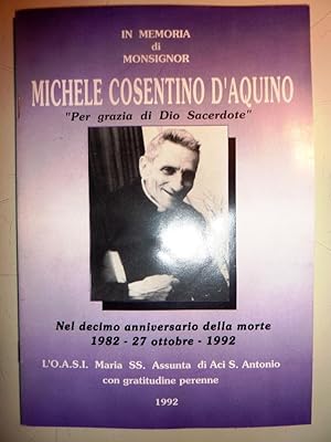" IN MEMORIA DI MONSIGNOR MICHELE COSENTINO D'AQUINO - Per grazia di Dio Sacerdote. Nel decimo an...