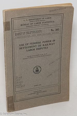 Seller image for Use of federal power in settlement of railway labor disputes for sale by Bolerium Books Inc.