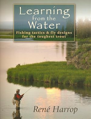 Immagine del venditore per LEARNING FROM THE WATER: Fishing tactics & fly designs for the toughest trout. By Rene Harrop. venduto da Coch-y-Bonddu Books Ltd