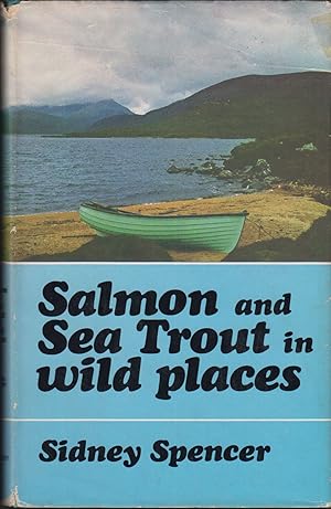 Seller image for SALMON AND SEATROUT IN WILD PLACES. By Sidney Spencer. for sale by Coch-y-Bonddu Books Ltd