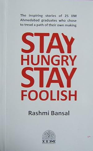 Seller image for Stay Hungry Stay Foolish. The inspiring stories of 25 IIM Ahmedabad graduates who chose to tread a path of their own making. for sale by Antiquariat Blschke